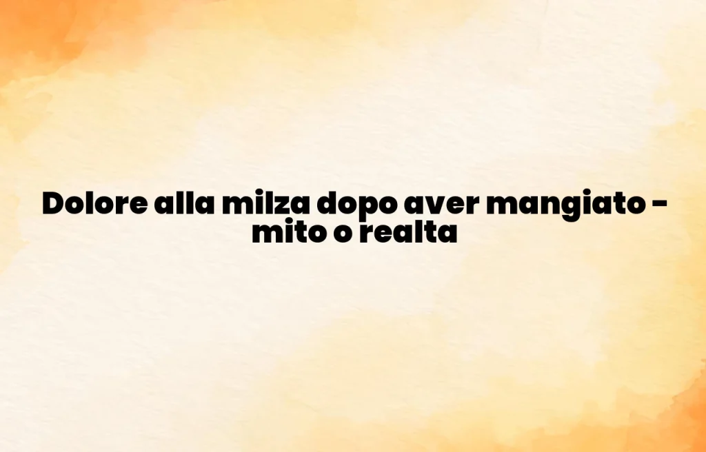 Dolore alla milza dopo aver mangiato