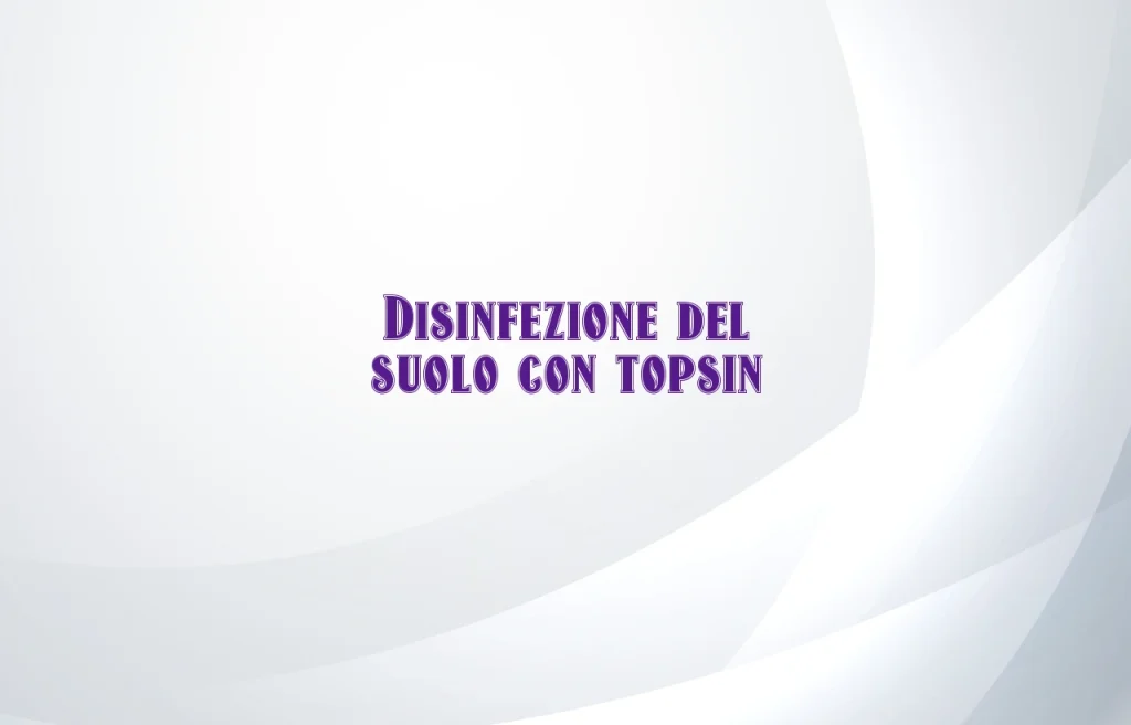 Disinfezione del suolo con Topsin
