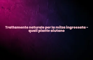 Rimedi naturali per la milza ingrossata